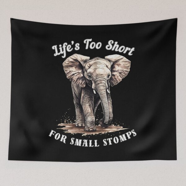 Item preview, Life’s Too Short For Small Stomps designed and sold by ElephantVibes.
