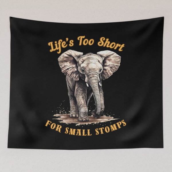 Item preview, Life’s Too Short For Small Stomps. elephant lover designed and sold by ElephantVibes.