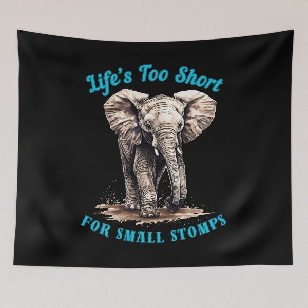 Item preview, Life’s Too Short For Small Stomps. funny elephant designed and sold by ElephantVibes.