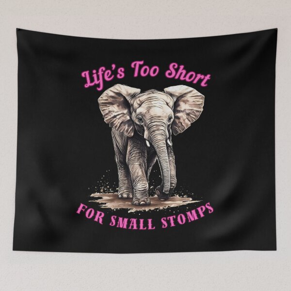 Item preview, Life’s Too Short For Small Stomps. elephant head designed and sold by ElephantVibes.