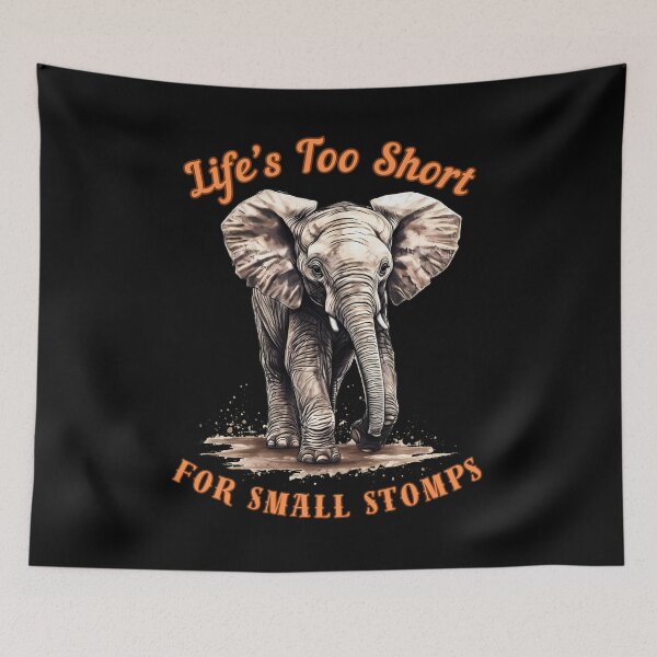 Item preview, Life’s Too Short For Small Stomps. elephant portrait designed and sold by ElephantVibes.