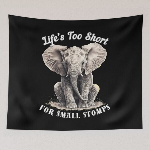 Item preview, Life’s Too Short For Small Stomps. surreal elephant designed and sold by ElephantVibes.