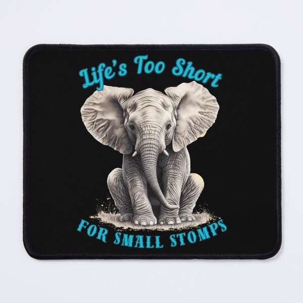 Item preview, Life’s Too Short For Small Stomps. adorable elephant designed and sold by ElephantVibes.