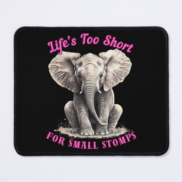 Item preview, Life’s Too Short For Small Stomps. elephant saying designed and sold by ElephantVibes.
