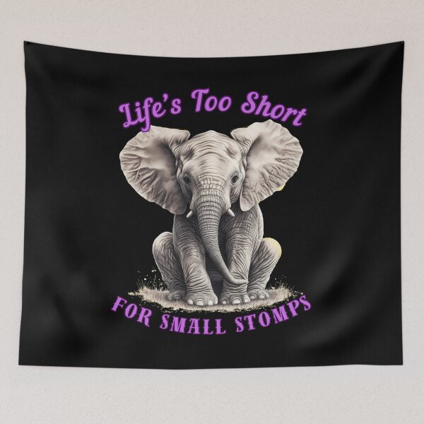 Item preview, Life’s Too Short For Small Stomps. elephant quote designed and sold by ElephantVibes.