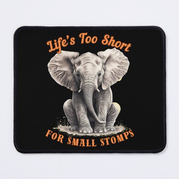 Item preview, Life’s Too Short For Small Stomps. african elephant designed and sold by ElephantVibes.