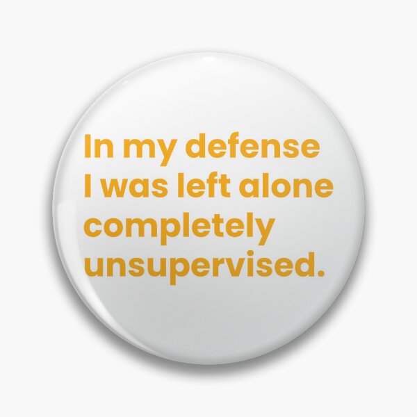 Item preview, In my defense I was left alone completely unsupervised designed and sold by johnnyp1975.