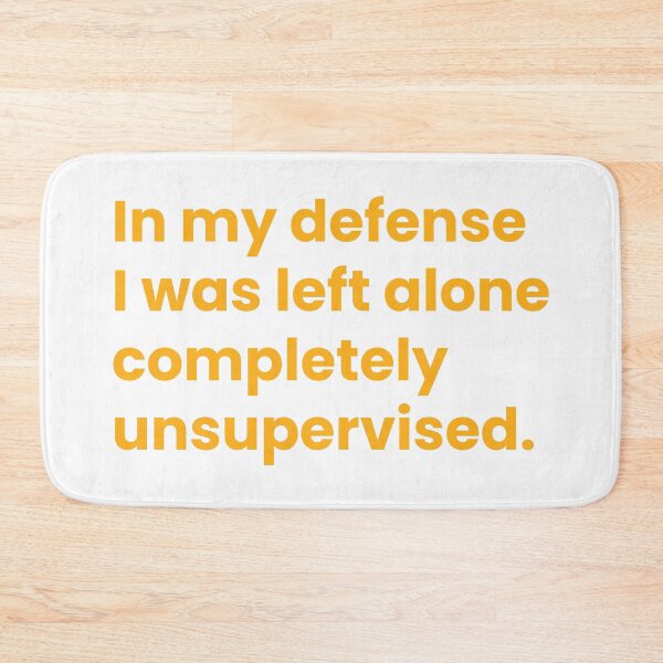Item preview, In my defense I was left alone completely unsupervised designed and sold by johnnyp1975.
