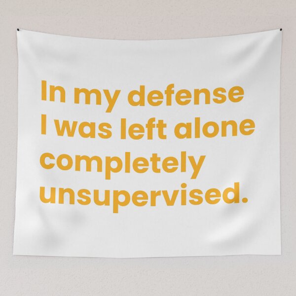 Item preview, In my defense I was left alone completely unsupervised designed and sold by johnnyp1975.