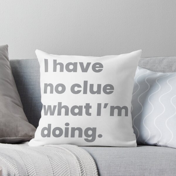 Item preview, I have no clue what I'm doing designed and sold by johnnyp1975.