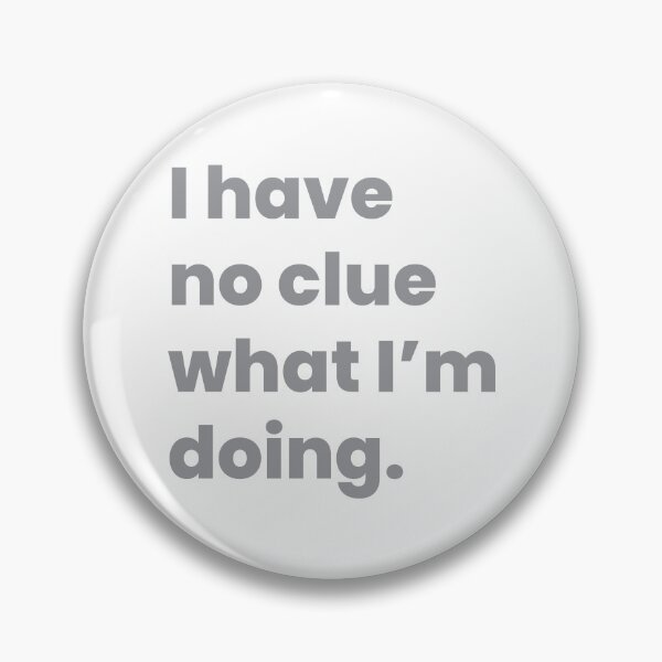 Item preview, I have no clue what I'm doing designed and sold by johnnyp1975.