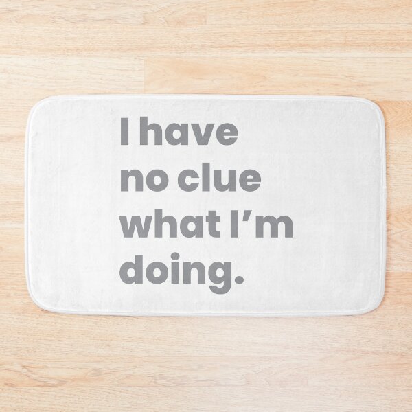 Item preview, I have no clue what I'm doing designed and sold by johnnyp1975.