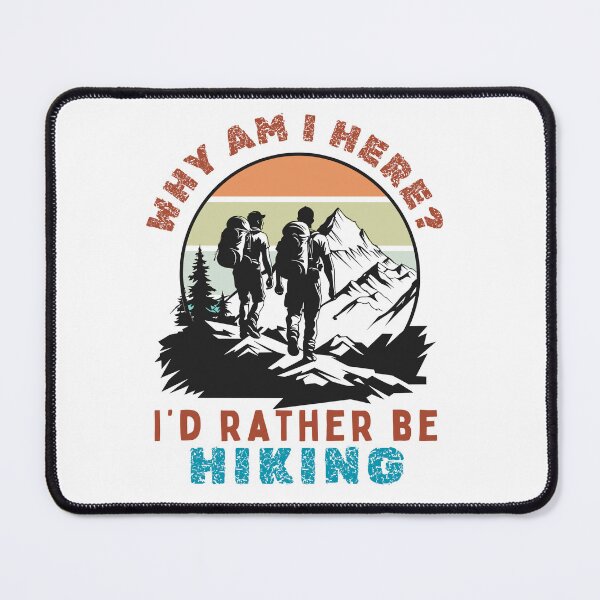 Item preview, Why Am I Here I'd Rather Be Hiking designed and sold by CampfireCove.