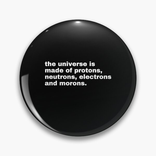 Item preview, The Universe Is Made Of Protons, Neutrons, Electrons and Morons. designed and sold by TeeToop1.