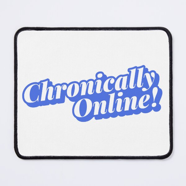 Item preview, Chronically Online designed and sold by HiyaGaia.