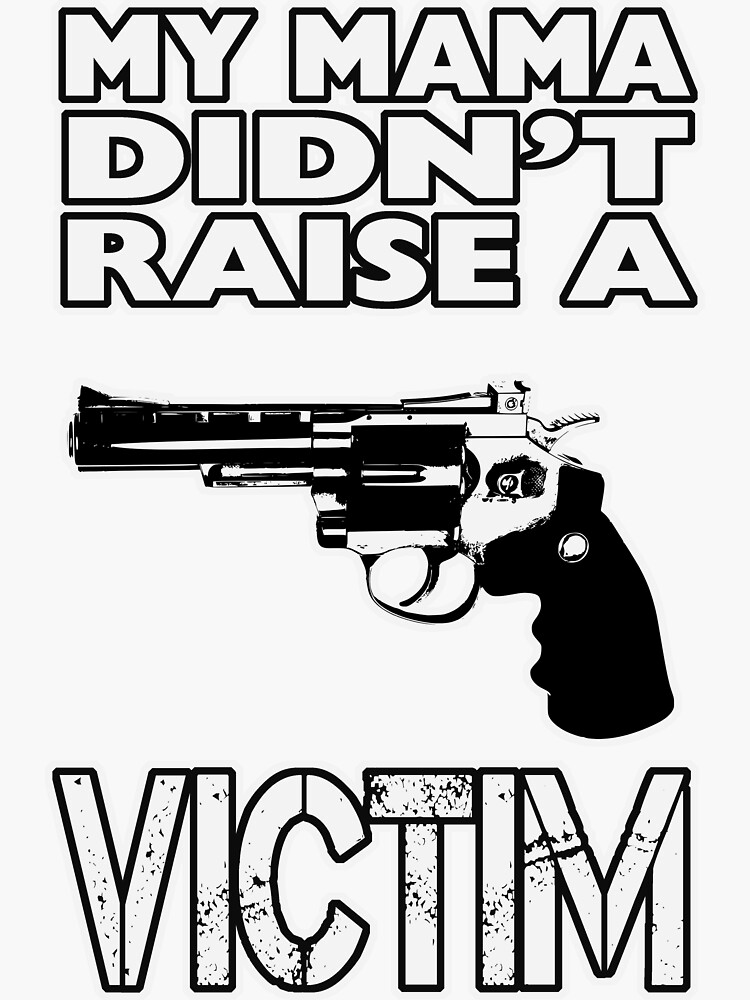 "Pro Gun Shirts My MAMA didn't raise a Victim TShirt" Sticker by Oldskool0482 Redbubble