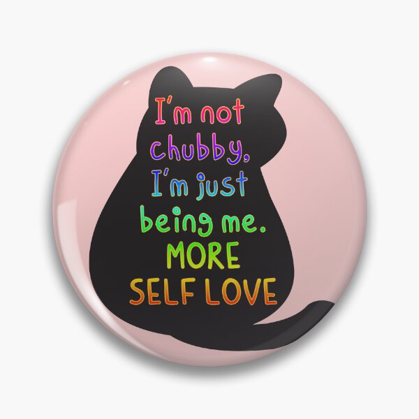 Item preview, I'm not chubby, I'm just being me, MORE SELF LOVE designed and sold by zzzozzo.