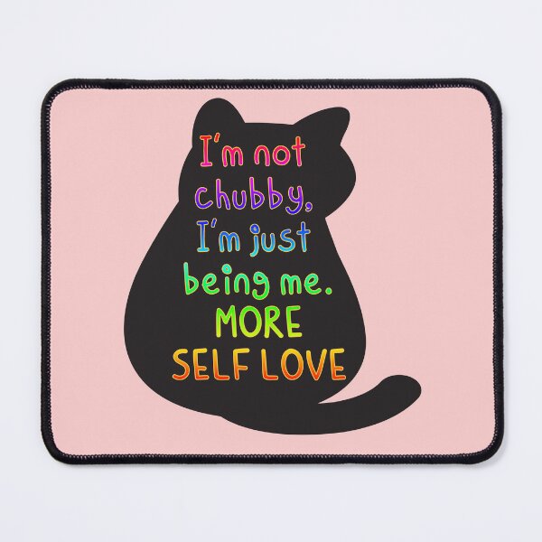 Item preview, I'm not chubby, I'm just being me, MORE SELF LOVE designed and sold by zzzozzo.