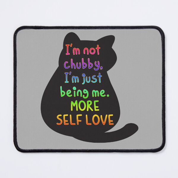 Item preview, I'm not chubby, I'm just being me, MORE SELF LOVE designed and sold by zzzozzo.