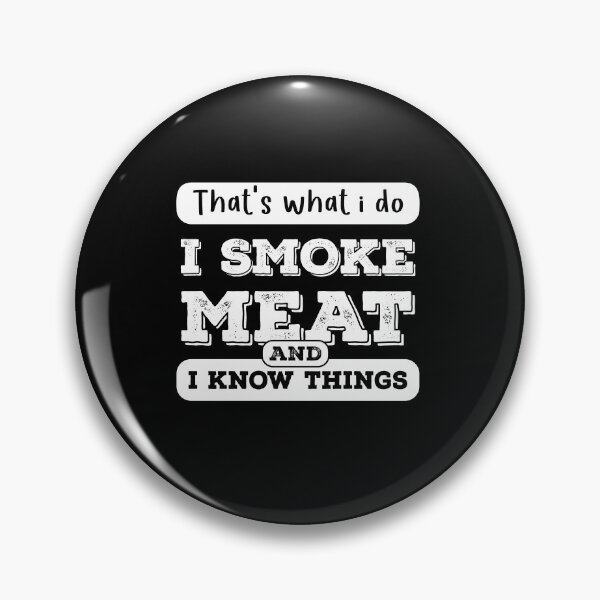 Item preview, What I Do I Smoke Meat And I Know Things designed and sold by ArabCorner.
