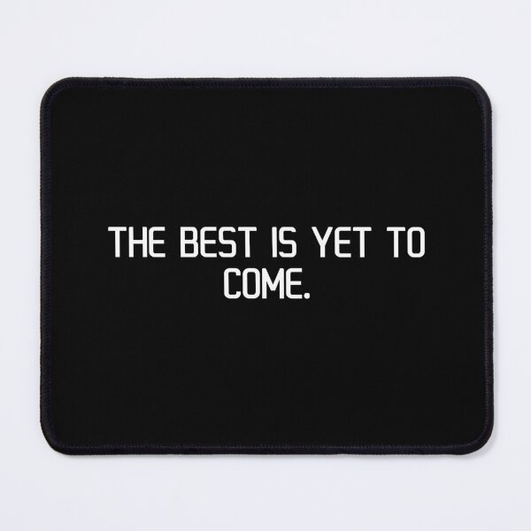 Item preview, The best is yet to come. designed and sold by IMCDT.