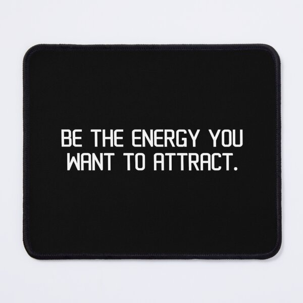 Item preview, Be the energy you want to attract. designed and sold by IMCDT.