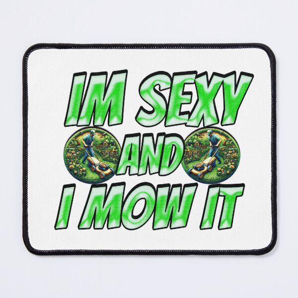 Item preview, Im Sexy And I Mow It designed and sold by Icerizeartx.