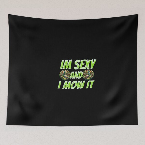 Item preview, Im Sexy And I Mow It designed and sold by Icerizeartx.