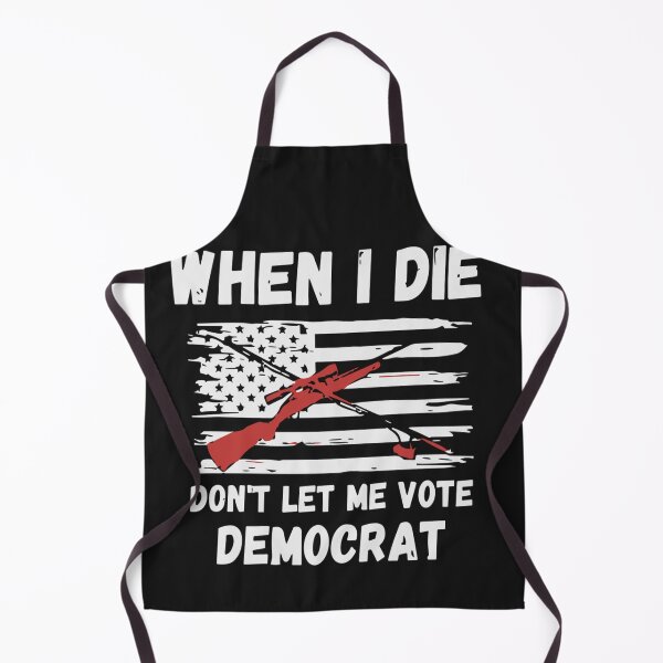 Item preview, When I Die Don't Let Me Vote Democrat designed and sold by Pitchou07.