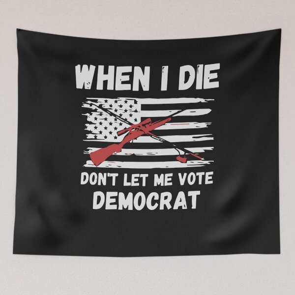 Item preview, When I Die Don't Let Me Vote Democrat designed and sold by Pitchou07.