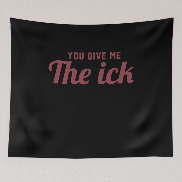 Item preview, You give me the ick designed and sold by tkhrbika.