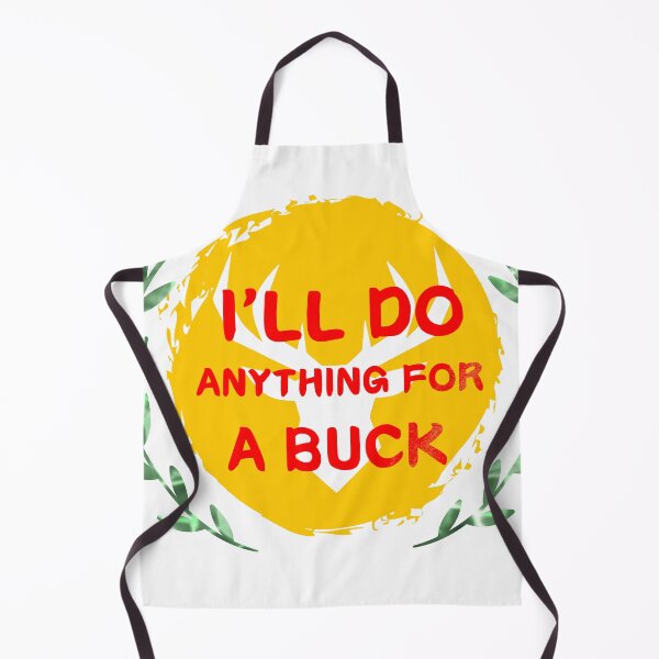 Item preview, I'll Do Anything For A Buck designed and sold by SimpleP.