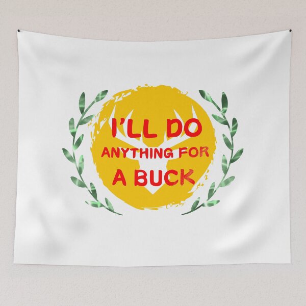 Item preview, I'll Do Anything For A Buck designed and sold by SimpleP.