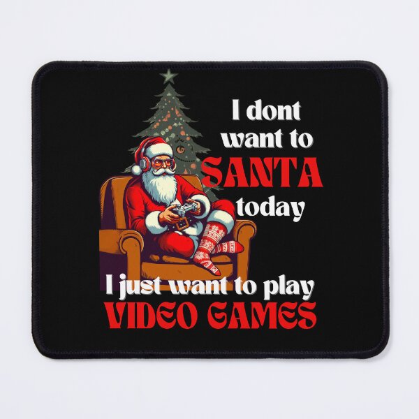 Item preview, I don't want to Santa today, I just want to play video games designed and sold by Fr0mtheMachine.