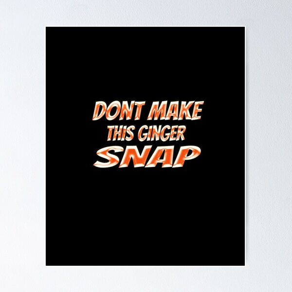 Item preview, Dont Make This Ginger Snap designed and sold by Icerizeartx.
