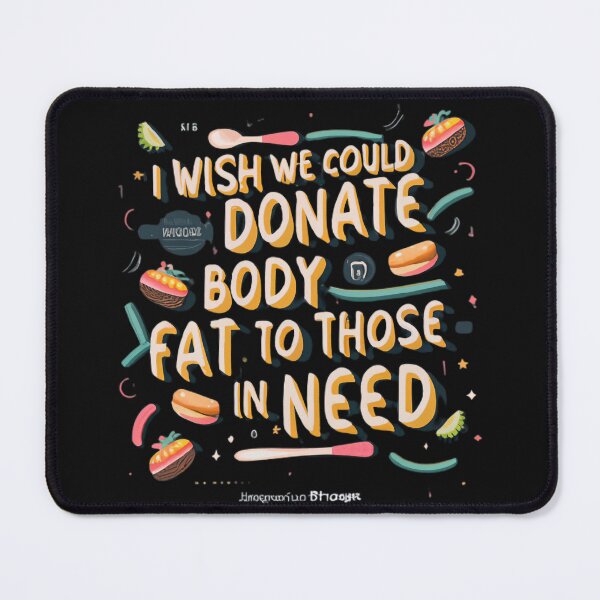 Item preview, I Wish We Could Donate Body Fat To Those In Need designed and sold by MillenniumDrip.