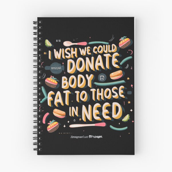 Item preview, I Wish We Could Donate Body Fat To Those In Need designed and sold by MillenniumDrip.