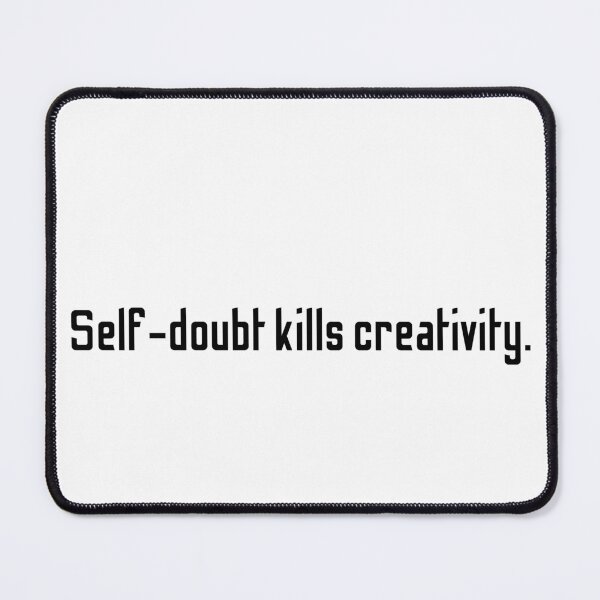 Item preview, Self doubt kills creativity  designed and sold by motivationhood.