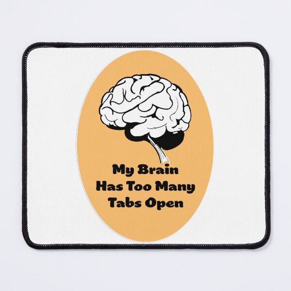 Item preview, My Brain Has Too Many Tabs Open designed and sold by SW-Graphics.