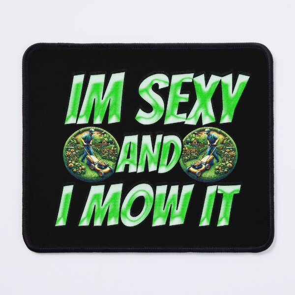 Item preview, Im Sexy And I Mow It designed and sold by Icerizeartx.