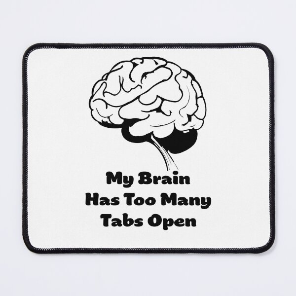 Item preview, My Brain Has Too Many Tabs Open designed and sold by SW-Graphics.