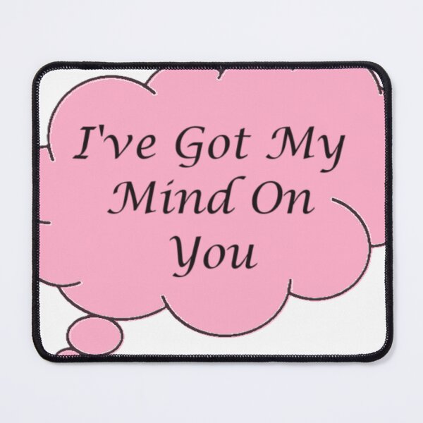 Item preview, I've got my mind on you designed and sold by SavvysCrafts.