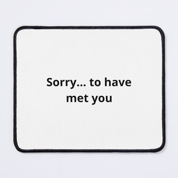 Item preview, Sorry... to have met you designed and sold by Eclatea store.