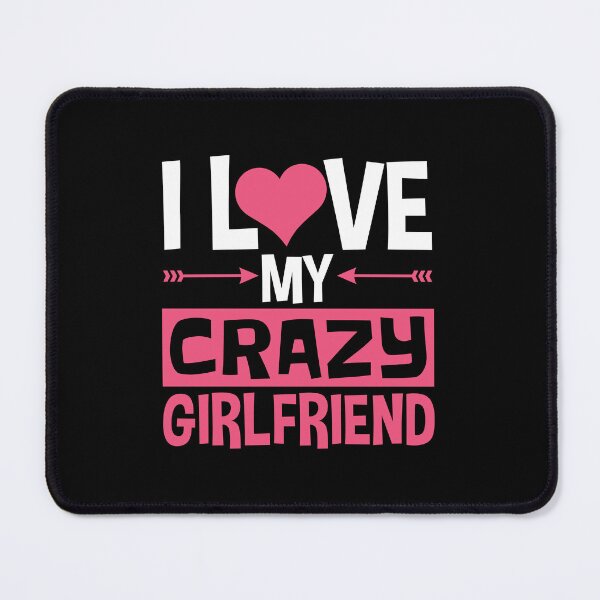Item preview, I Love My Crazy Girlfriend Funny BF Boyfriend designed and sold by jaygo.
