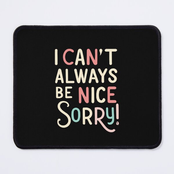 Item preview, I Can´t Always Be Nice. Sorry! designed and sold by Sketch-Shack.