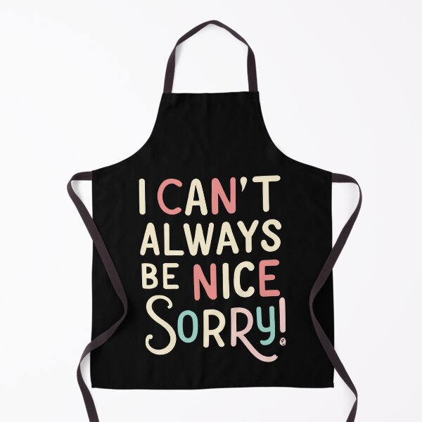 Item preview, I Can´t Always Be Nice. Sorry! designed and sold by Sketch-Shack.