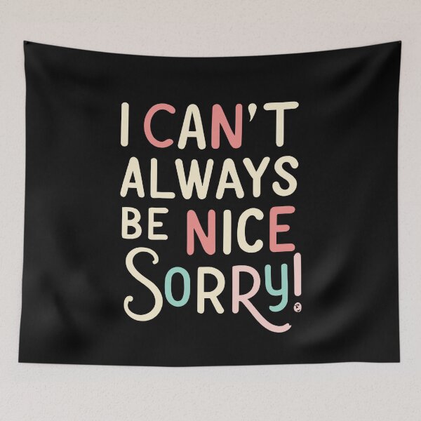 Item preview, I Can´t Always Be Nice. Sorry! designed and sold by Sketch-Shack.