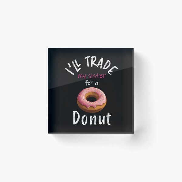 Item preview, I'll trade my sister for a donut designed and sold by Creacel26.