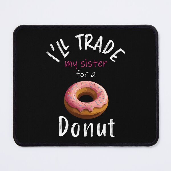Item preview, I'll trade my sister for a donut designed and sold by Creacel26.