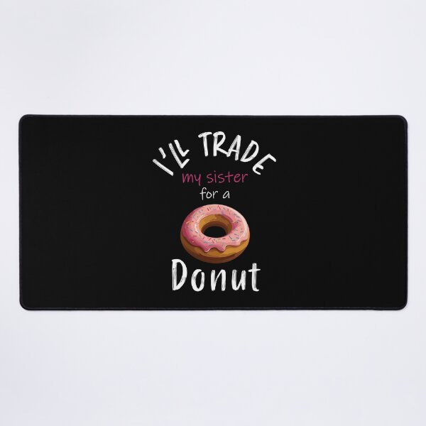 Item preview, I'll trade my sister for a donut designed and sold by Creacel26.